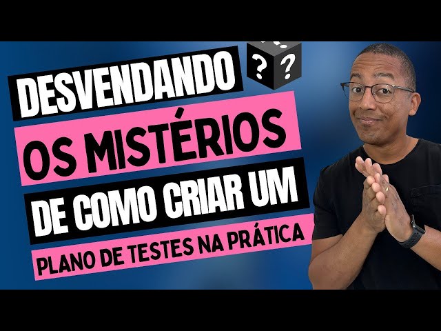 Descubra como criar um Plano de Testes Eficaz na Prática