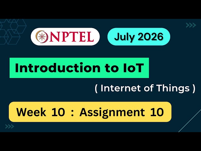 NPTEL Introduction to IoT (Internet of Things) Week 10 Assignment 10 Quiz Answers | 2026 July