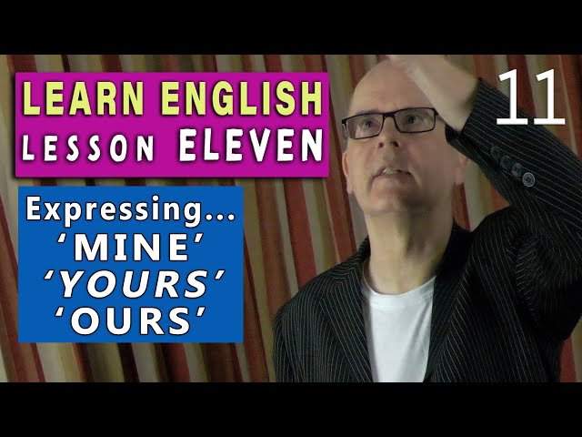 Learn English - LESSON 11 - How to express possession using - 'mine'  'yours'  'ours' with Mr Duncan