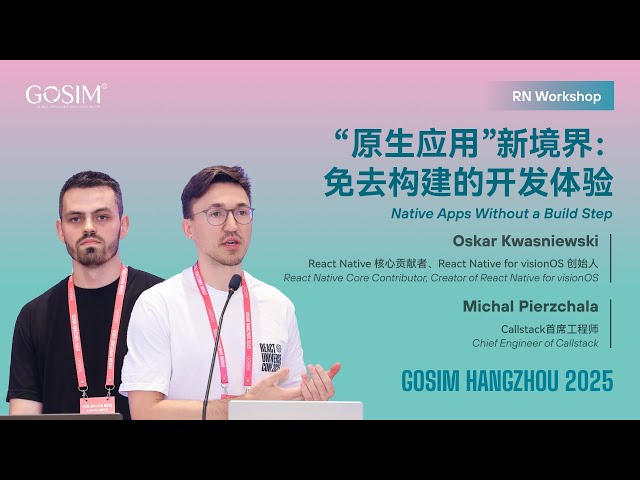 【GOSIM HANGZHOU 2025】Oskar Kwasniewski:Native Apps Without a Build Step