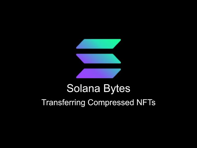 Solana Bytes - Transferring Compressed NFTs