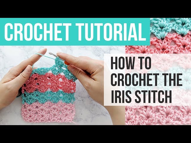 LEARN HOW TO CROCHET THE IRIS STITCH, Iris Stitch Crochet Tutorial