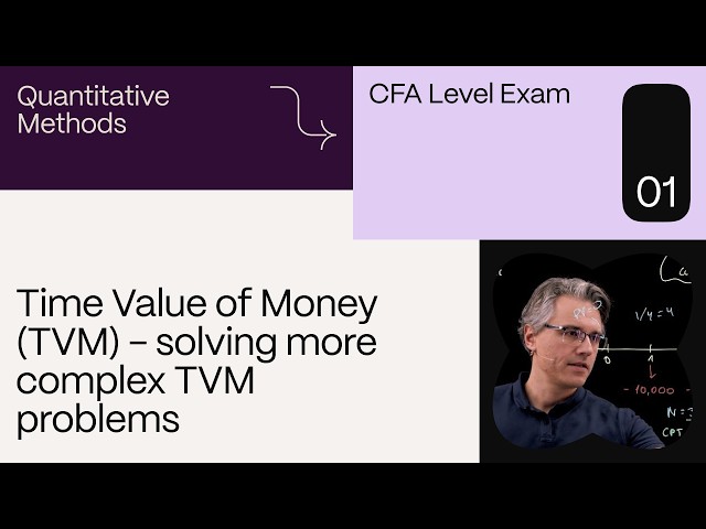 Time Value of Money (TVM) - solving more complex TVM problems (for the CFA Level 1 exam)