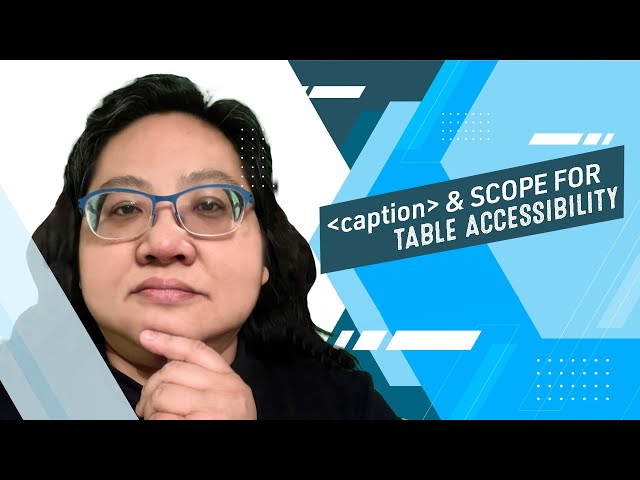 Coding for Beginners: Tables #9— Accessibility for Tables—The caption element and scope attribute