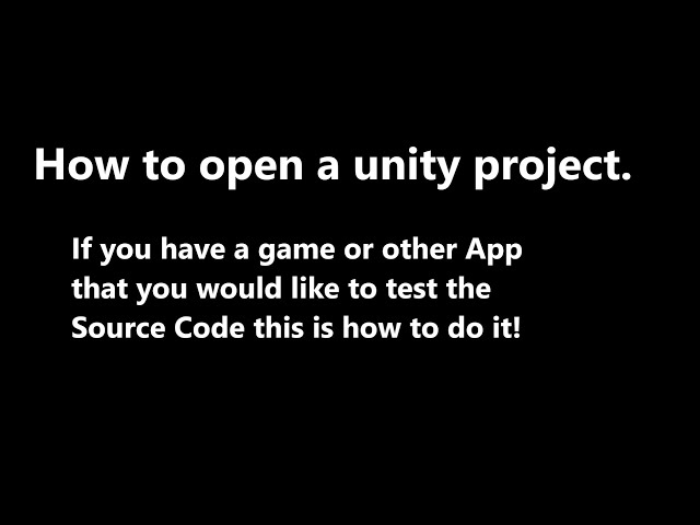 How to open unity game project or app project source code
