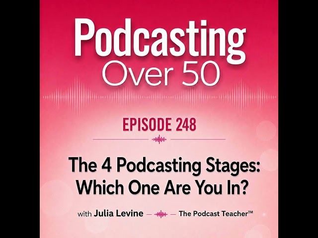 248. The 4 Podcasting Stages: Which One Are You In?