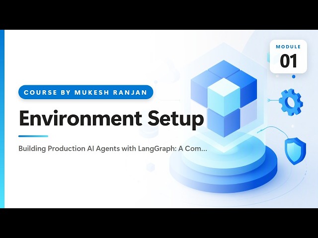 01. Environment Setup — Building Production AI Agents with LangGraph: A Complete Hands-On Course