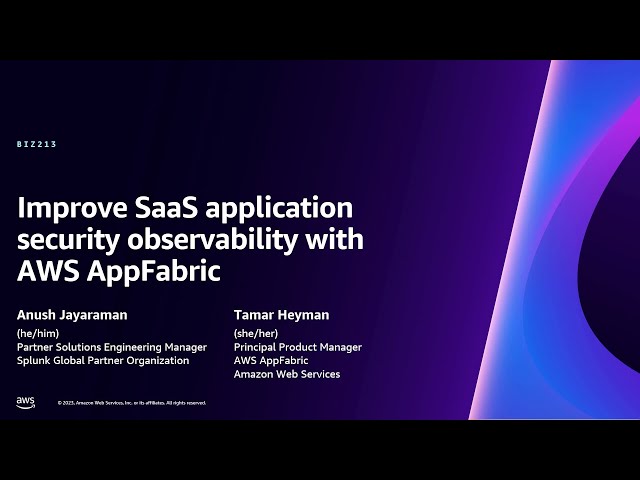 AWS re:Invent 2023 - Improve SaaS application security observability with AWS AppFabric (BIZ213)