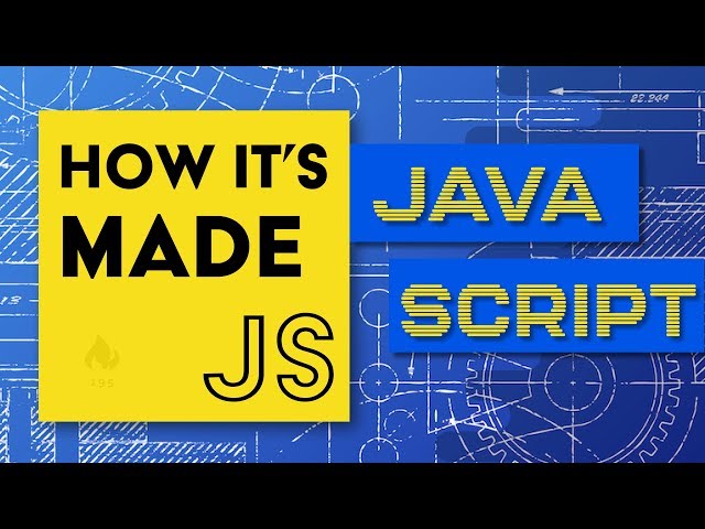 JavaScript: How It's Made