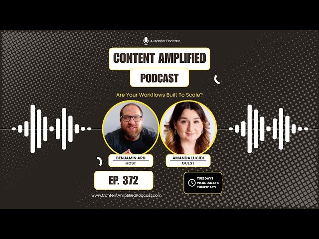 Are Your Workflows Built To Scale? Content Amplified | Episode 372