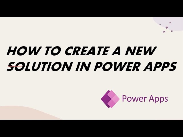 How to Create a Solution in Power Apps: Step-by-Step Guide