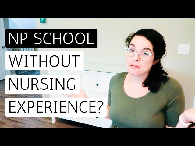 CAN YOU GO TO NP SCHOOL WITHOUT NURSING EXPERIENCE? | Direct Entry NP Programs