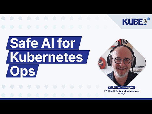 Safe AI for Kubernetes Ops, with Philippe Ensarguet | KubeFM