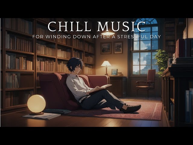 ꕥ Chill Music for Winding Down ꕥ Perfect for After a Stressful Day