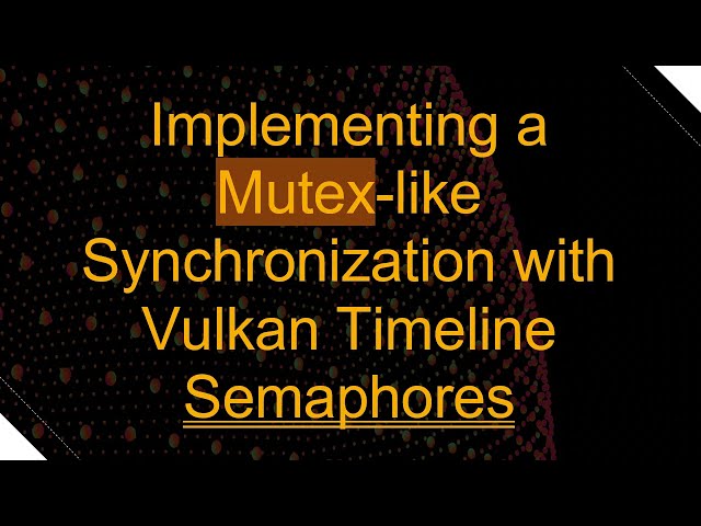 Implementing a Mutex-like Synchronization with Vulkan Timeline Semaphores