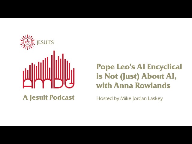AMDG PODCAST – Pope Leo's AI Encyclical is Not (Just) About AI: with Anna Rowlands