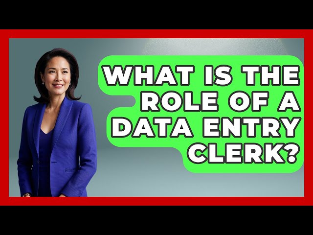 What Is The Role Of A Data Entry Clerk? - Admin Career Guide