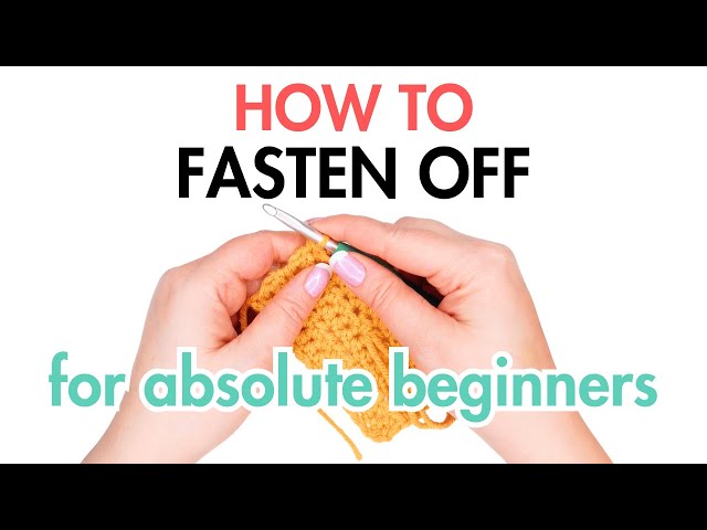 How to fasten off crochet for absolute beginners