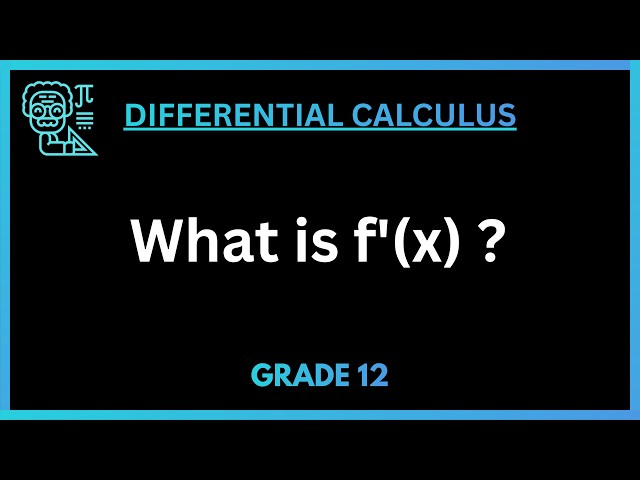 The First Derivative Explained | Grade 12