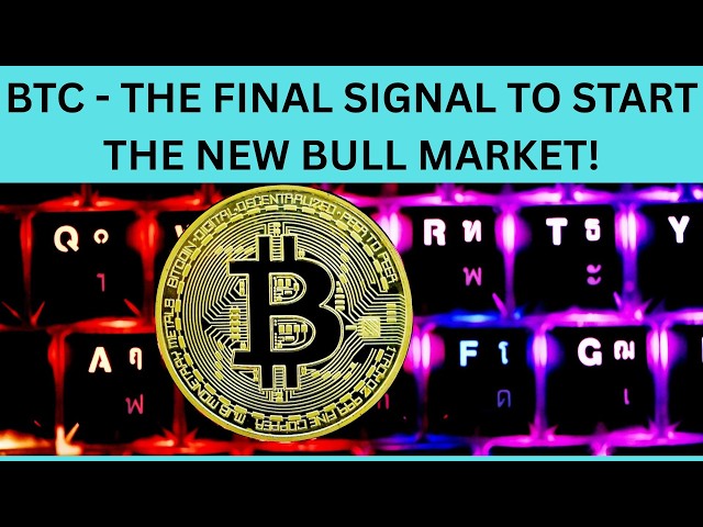 BTC - THE FINAL SIGNAL TO START THE NEW BULL MARKET!