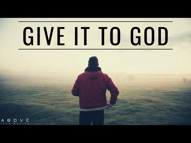 GIVE IT TO GOD | Stop Worrying & Trust God