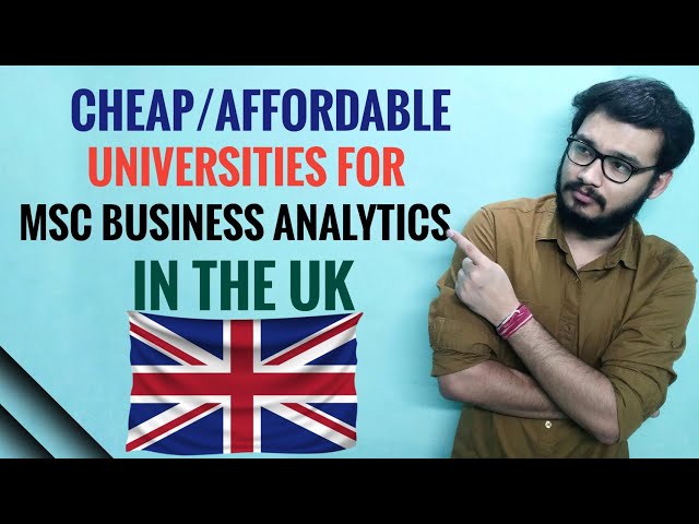 Top Cheap, Affordable, and Inexpensive Universities in UK for MSc BUSINESS ANALYTICS