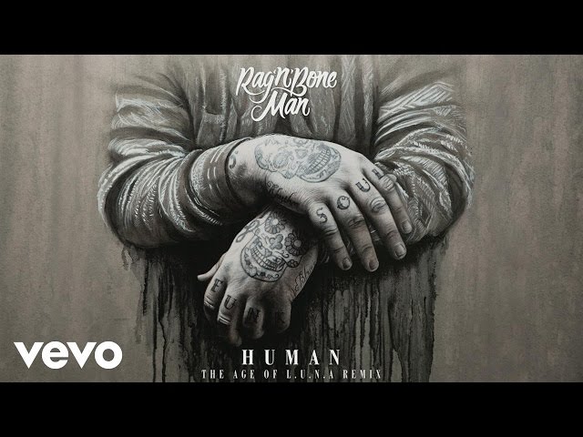Rag'n'Bone Man - Human (The Age of L.U.N.A Remix) [Audio]