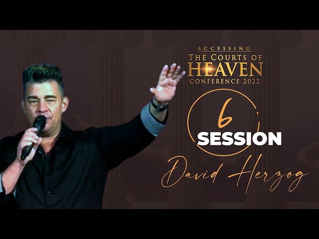 Releasing the Glory from the Courts of Heaven | David Herzog | Session 6