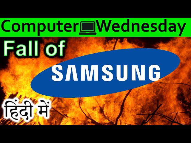 Samsung Failing Explained In HINDI {Computer Wednesday}