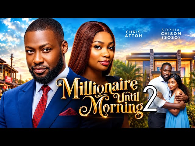 MILLIONAIRE UNTIL MORNING 2 - Nigerian Movies 2026 Latest Full Movies