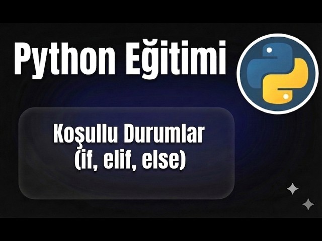 Python - Ders 14: Koşullu Durumlar (if, elif, else)