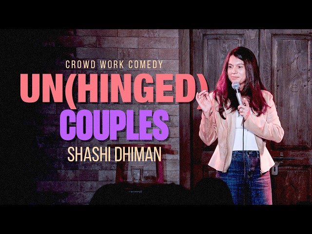 UnHinged Couples | Stand Up Comedy | Crowd Work by Shashi Dhiman