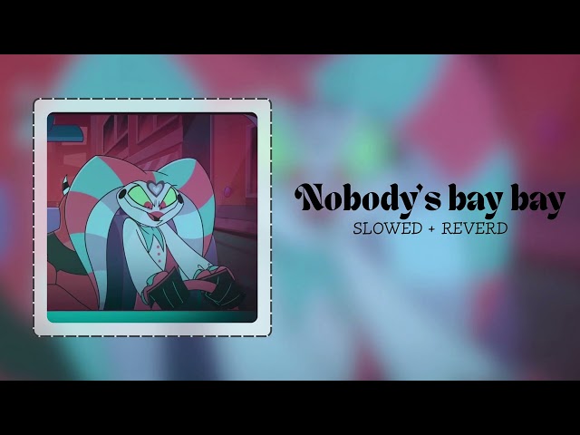 Nobody's Bay Bay (SLOWED + REVERD) Helluva boss season 3