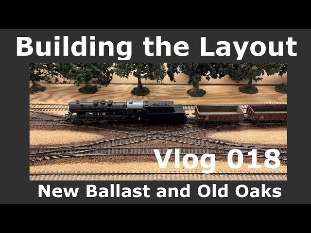 Building the Layout - New Ballast and Old Oaks - Vlog ep 018