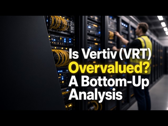 Is Vertiv (VRT) Overvalued? A Bottom-Up Analysis