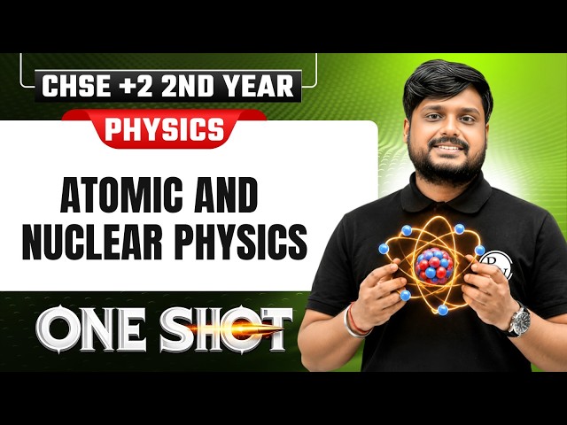 Atomic and Nuclear Physics in One Shot ⚛️ Class 12 Physics | CHSE +2 2nd Year LIVE
