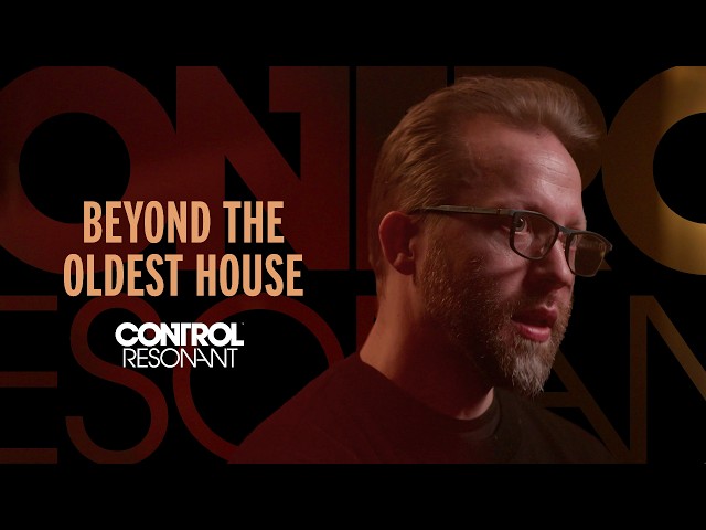 CONTROL Resonant - Beyond the Oldest House | Development Diary