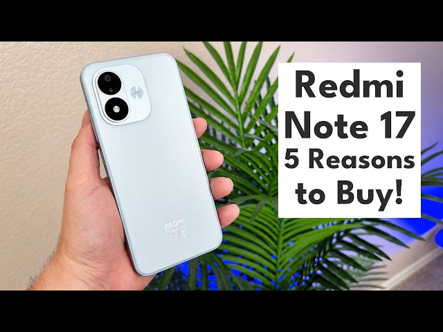 Xiaomi Redmi Note 17 5G - 5 Reasons to Buy!