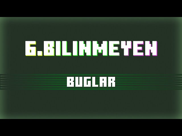 Buglar= 6 Numaralı Bilinmeyen