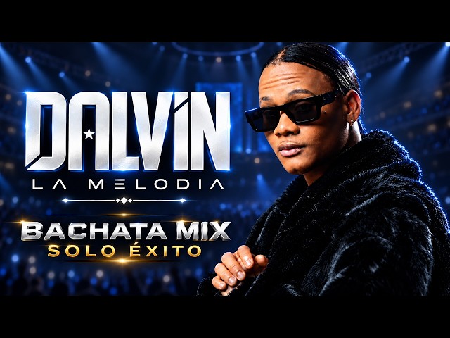 DALVIN LA MELODÍA EN VIVO 🔥 SUS GRANDES ÉXITOS | BACHATA MIX 2026