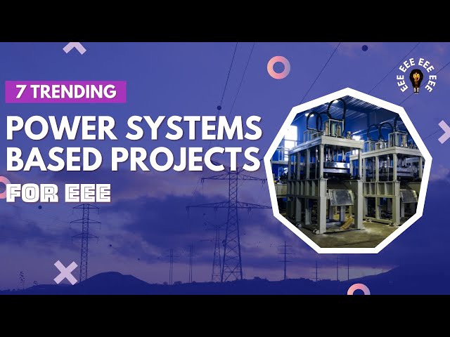 7 Trending Power Systems Based Projects for EEE | Electrical Engineering Projects for Final Year