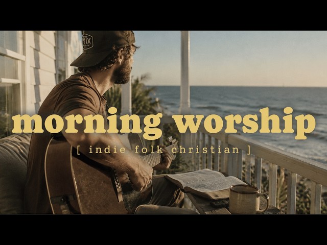 Christian Indie Folk Morning Worship | Relaxing Worship Music for Quiet Time | Vol. 1