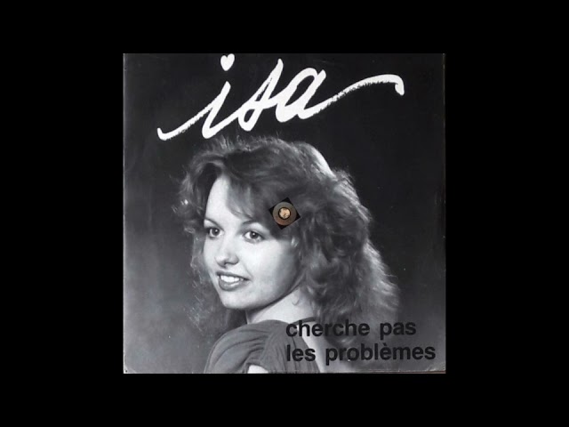 Isa - Cherche pas les problèmes (disco pop, France 198?)