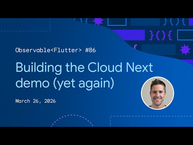 Building the Cloud Next demo (yet again) | Observable Flutter #86