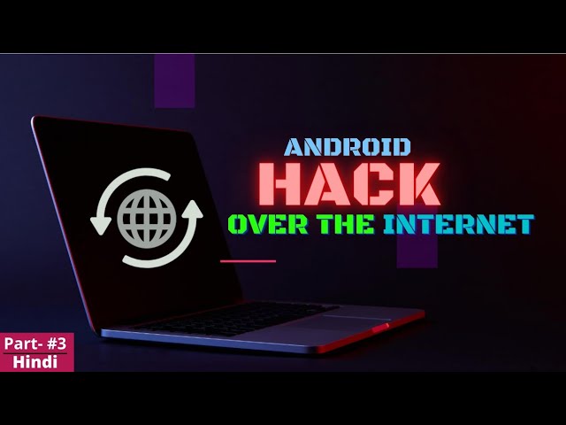 Android Hacking Over The Internet | Part - 3 | in Hindi