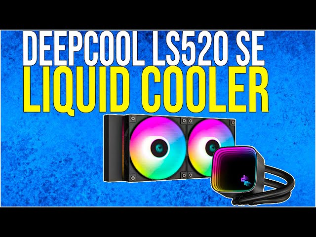 DeepCool LS520 SE Liquid Cooler Unboxing and Review