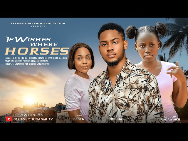 IF WISHES WERE HORSES  - CLINTON JOSHUA, CHISOM AGOAWUIKE, IZZY BESTA, Latest 2025 Nigerian Movie