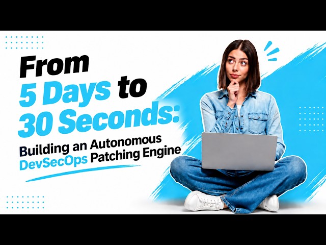 From 5 Days to 30 Seconds: Building an Autonomous DevSecOps Patching Engine