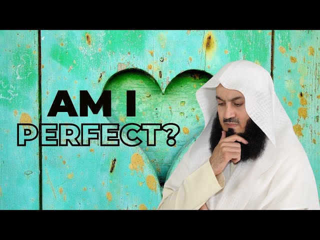 The Pressure to be "Perfect" - Mufti Menk
