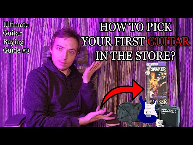 How to PICK your FIRST GUITAR in the STORE | Ultimate Guitar Buying Guide part 3
